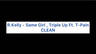 Clean R Kelly  Same Girl  Triple Up Ft TPain [upl. by Rozele]