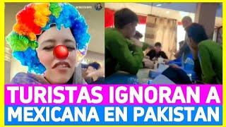 🤡MEXICANA EN PAKISTAN QUIERE SER EL CENTRO DE ATENCIÓN Y TERMINA IGNORADA [upl. by Kalasky]