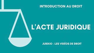 Lacte juridique définition distinction avec le fait juridique [upl. by Aicercal]