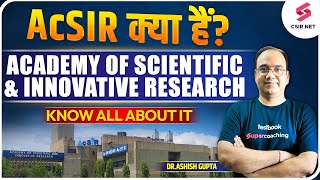 What is AcSIR  Academy of Scientific ampInnovative Research  Know All About It  DrAshish Gupta [upl. by Ynot880]