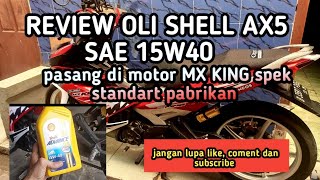 REVIEW OLI SHELL AX5 SAE 15W40  DI MOTOR MX KING 150 STANDART PABRIKAN [upl. by Cobbie]