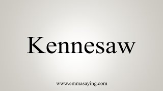 How To Say Kennesaw [upl. by Daron]