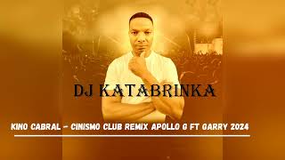 Kino Cabral Cinismo Club Remix Apollo G ft Garry 2024 DJ KATABRINKA [upl. by Anirbys803]