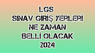 LGS SINAV GİRİŞ YERLERİ NE ZAMAN BELLİ OLACAK 2024 [upl. by Nyram]