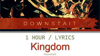 Downstait  Kingdom 1 Hour Loop With Lyrics [upl. by Jareb878]