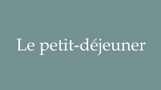 How to Pronounce Le petitdéjeuner Breakfast Correctly in French [upl. by Rani]