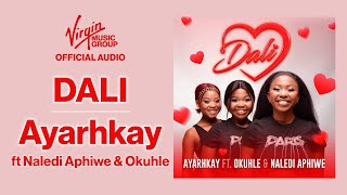 Dali by Ayarhkay feat Okuhle Naledi Aphiwe  Official Audio [upl. by Stahl470]