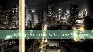 Dj Shog  Surrounded By Your Love Feat Aven [upl. by Lobiv942]