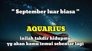 ♒ AQUARIUS ♒ September luar biasa  inilah takdir hidupmu yg akan kamu temui sebentar lagi [upl. by Vivyanne95]