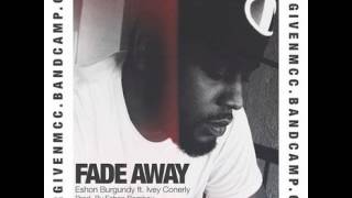 Eshon Burgundy Ivey Conerly  FADE AWAY [upl. by Anaid]