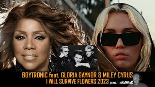 BOYTRONIC FEAT GLORIA GAYNOR amp MILEY CYRUS  I WILL SURVIVE FLOWERS 2023 pres TheReMiXeR [upl. by Ezana]