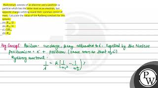 Positronium consists of an electron and a positron a particle which has the same mass as an ele [upl. by Atelahs90]