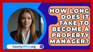 How Long Does It Take to Become a Property Manager  CountyOfficeorg [upl. by Maud]