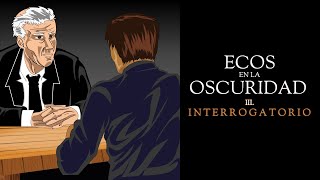 Ecos en la Oscuridad  INTERROGATORIO [upl. by Wade30]