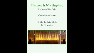 Psalm 23 Charles Hylton Stewart Jay F Hunstiger and the St John the Baptist Schola [upl. by Boelter301]