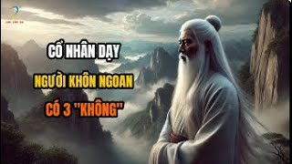 Cổ nhân dạy  Người khôn ngoan có 3 quotKhôngquot [upl. by Calvo467]