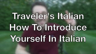 Learn Italian Lesson 3  How to Introduce Yourself in Italian  The Travelers Italian Series [upl. by Eugaet]