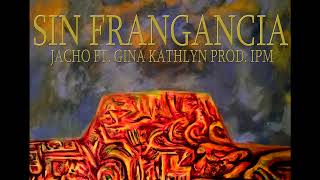 SIN FRAGANCIA  JACHO FT GINA KATHLYN PROD IPM [upl. by Garwin]