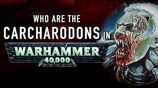 40 Facts and Lore on the Carcharodons in Warhammer 40K [upl. by Leinad]