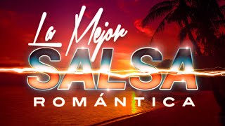 SALSA ROMANTICA Exitos Grandes Canciones de la Mejor Salsa Romantica [upl. by Ailsun]