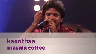 Kaanthaa  Masala Coffee  Music Mojo Season 3  Kappa TV [upl. by Griffin]