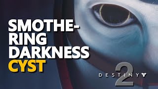 Smothering Darkness Cyst Destiny 2 [upl. by Suhsoj]