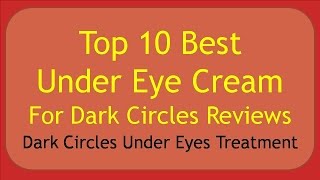 Top 10 Best Under Eye Cream For Dark Circles Reviews [upl. by Irem304]