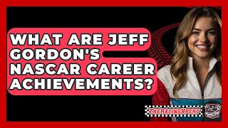 What Are Jeff Gordons NASCAR Career Achievements  The Racing Xpert [upl. by Almeria442]