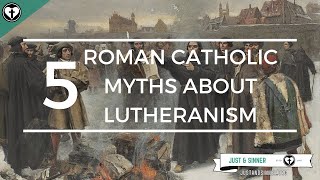 Five Roman Catholic Myths About Lutheranism [upl. by Leonanie]