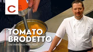 Chef Francesco Martorella  Tomato Brodetto  Tips amp Techniques [upl. by Timoteo936]