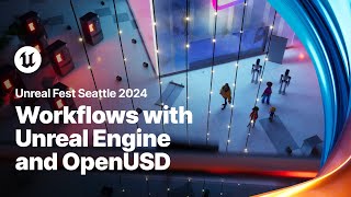 Workflows with Unreal Engine and OpenUSD  Unreal Fest 2024 [upl. by Tallbot]