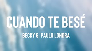 Cuando Te Besé  Becky G Paulo Londra Letra [upl. by Maddock]