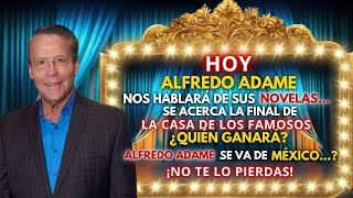 EN VIVO ALFREDO ADAME SE VA DE MÉXICO SE APROXIMA EL FINAL DE LA CASA DE LOS FAMOSOSY MÁS [upl. by Diraf]