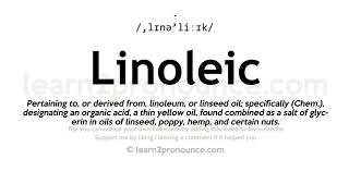 Pronunciation of Linoleic  Definition of Linoleic [upl. by Ringsmuth986]