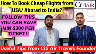 How to Save Money When Booking Flights from USAAbroad to India Useful Tips from CitiAIR Travels CEO [upl. by Dib]