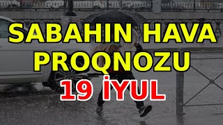 SABAHIN HAVA PROQNOZU 19 iyul 2024 Hava haqqinda [upl. by Eenaj795]