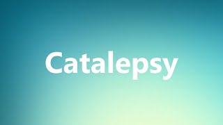 Catalepsy  Medical Definition [upl. by Gnet]