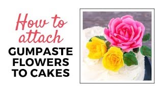 How to Attach Gumpaste Flowers to Cakes [upl. by Aztiraj]