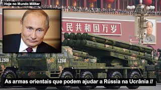 As armas orientais que podem ajudar a Rússia na Ucrânia [upl. by Ajad]