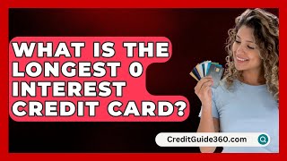 What Is The Longest 0 Interest Credit Card  CreditGuide360com [upl. by Cherilynn640]