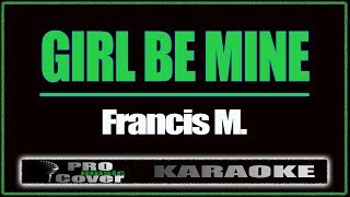 Girl Be Mine  Francis M KARAOKE [upl. by Agbogla]