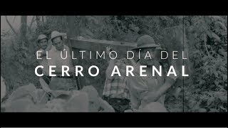 El último día del Cerro Arenal [upl. by Nwahsak]