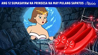 Ang 12 Sumasayaw na Prinsesa na may Pulang Sapatos ✨👸  Engkanto Tales  Filipino Fairy Tales [upl. by Emiline]