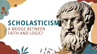 Scholasticism A Bridge Between Faith and Logic [upl. by Nostets]