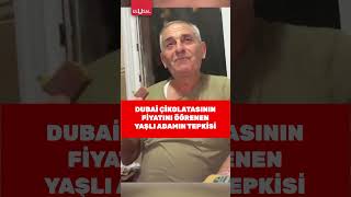 Dubai çikolatasının fiyatını öğrenen adamın tepkisi gündem oldu dubaiçikolatası keşfet shorts [upl. by Dnomaj757]