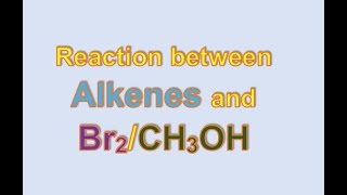 Reaction between Alkenes and Br2CH3OH [upl. by Wilscam]