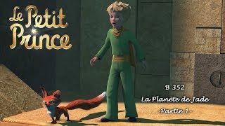 LE PETIT PRINCE  La planète de Jade B352  Partie 1 [upl. by Myrt448]