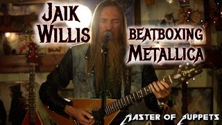 Jaik Willis Beatboxing Metallicas Master of Puppets [upl. by Dysart]