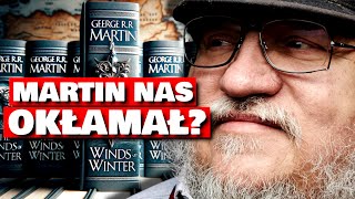 Czy George RR Martin NAS OKŁAMAŁ WICHRY ZIMY UKOŃCZONE w 34 ale Game of Thrones [upl. by Neelear]