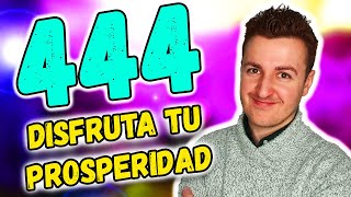 ✨ Mensajes del NÚMERO 444 para DISFRUTAR tu PROSPERIDAD y ABUNDANCIA [upl. by Rosalie]